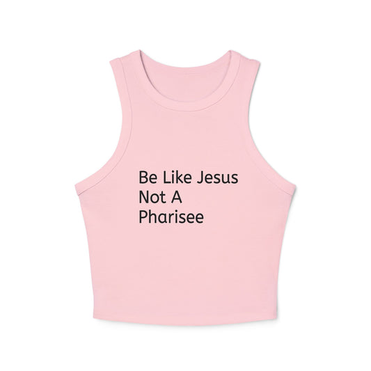 " Be Like Jesus Not A Pharisee" Minimalist Ribbed Racer Tank — Women's Cropped Graphic Tank Top