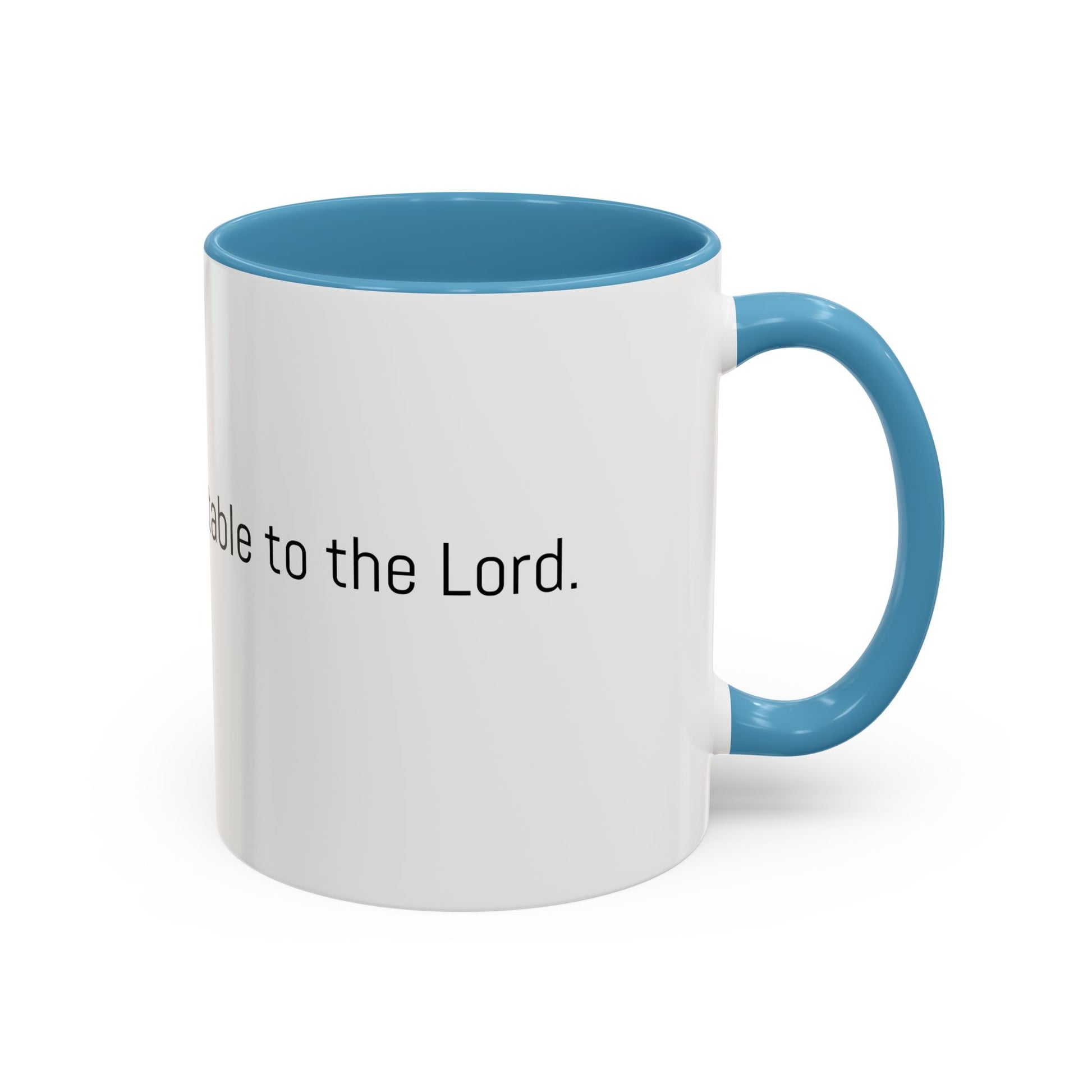Christian Coffee Mug — "The only tea acceptable to the Lord." (11/15 oz) - Image #0