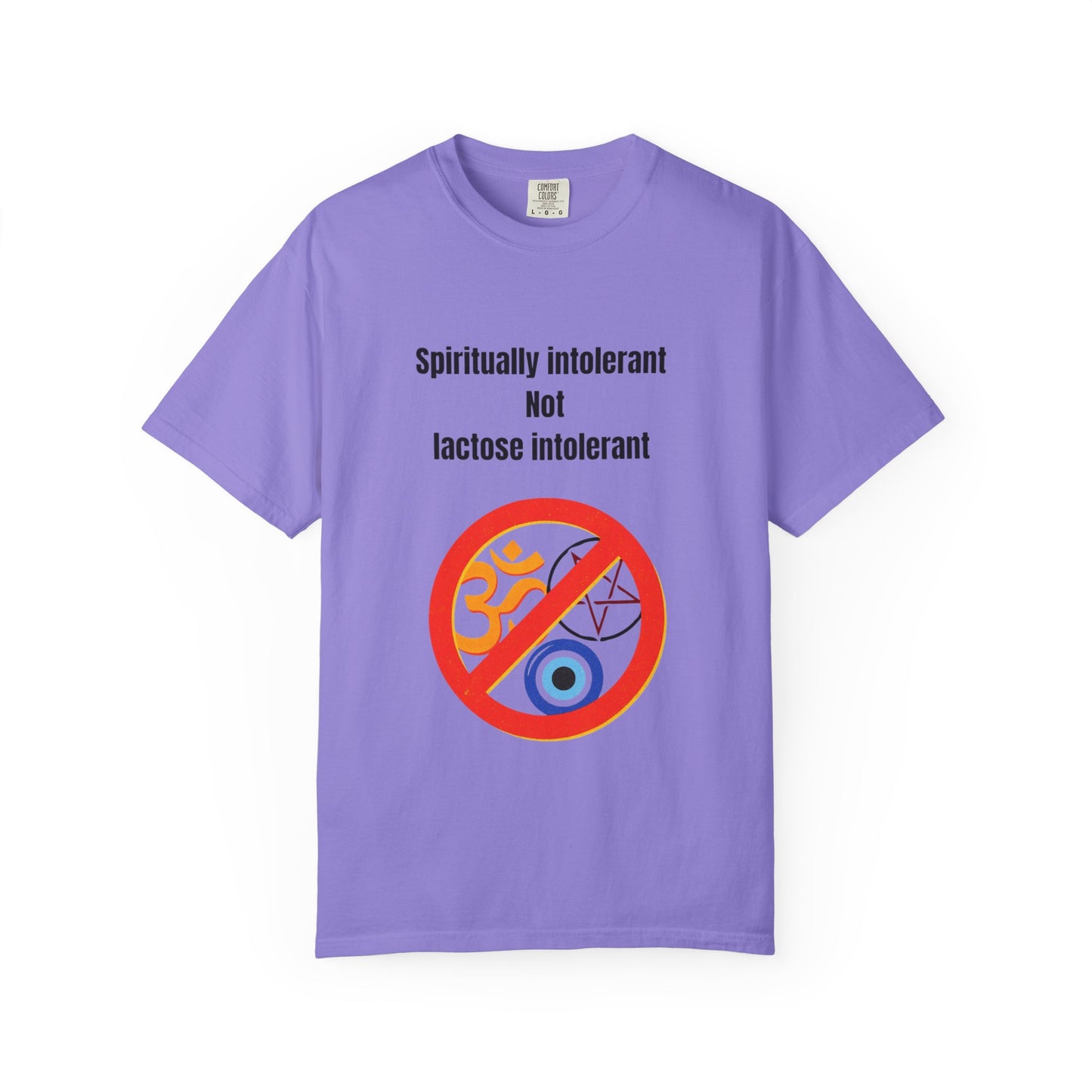 "Spiritually Intolerant Not Lactose Intolerant" T-Shirt