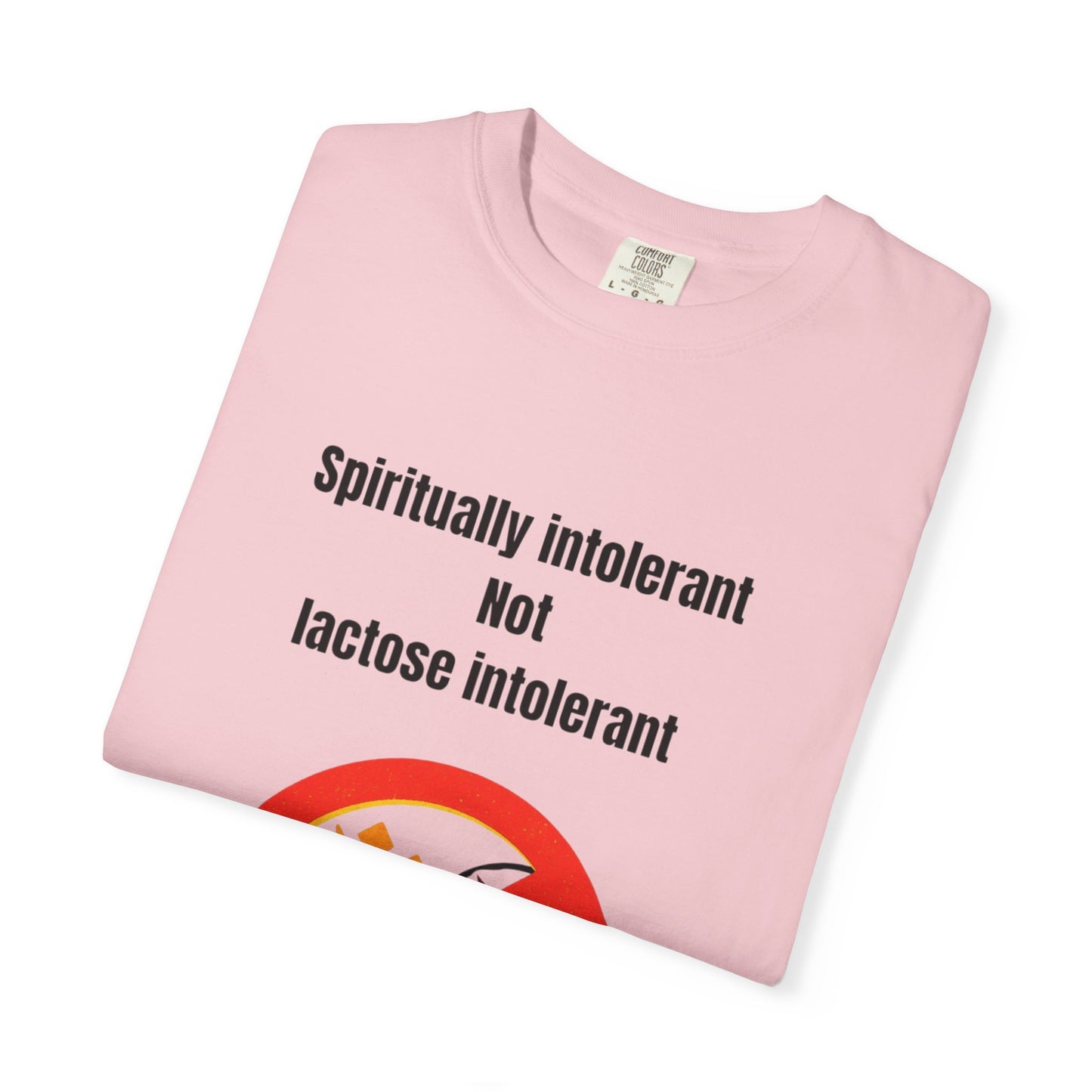"Spiritually Intolerant Not Lactose Intolerant" T-Shirt