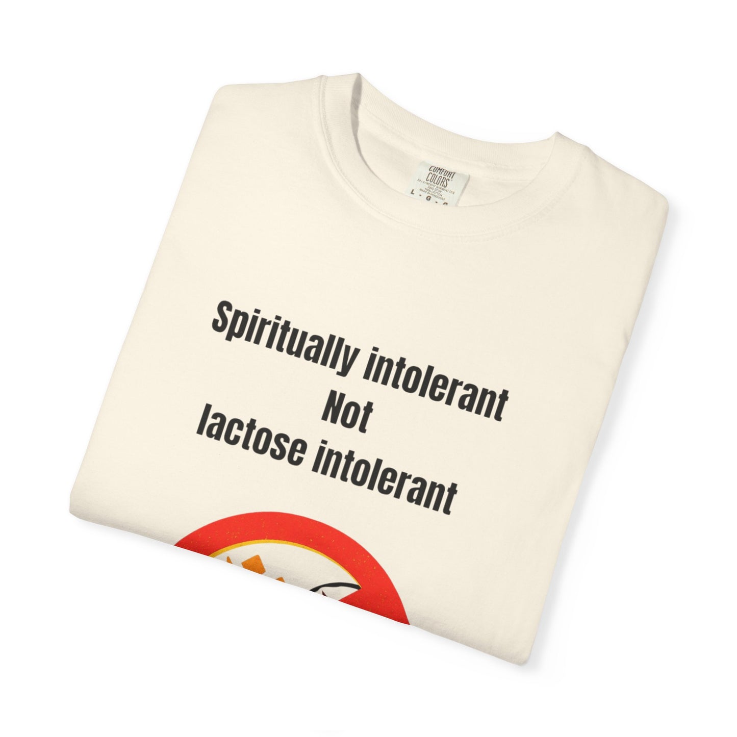 "Spiritually Intolerant Not Lactose Intolerant" T-Shirt