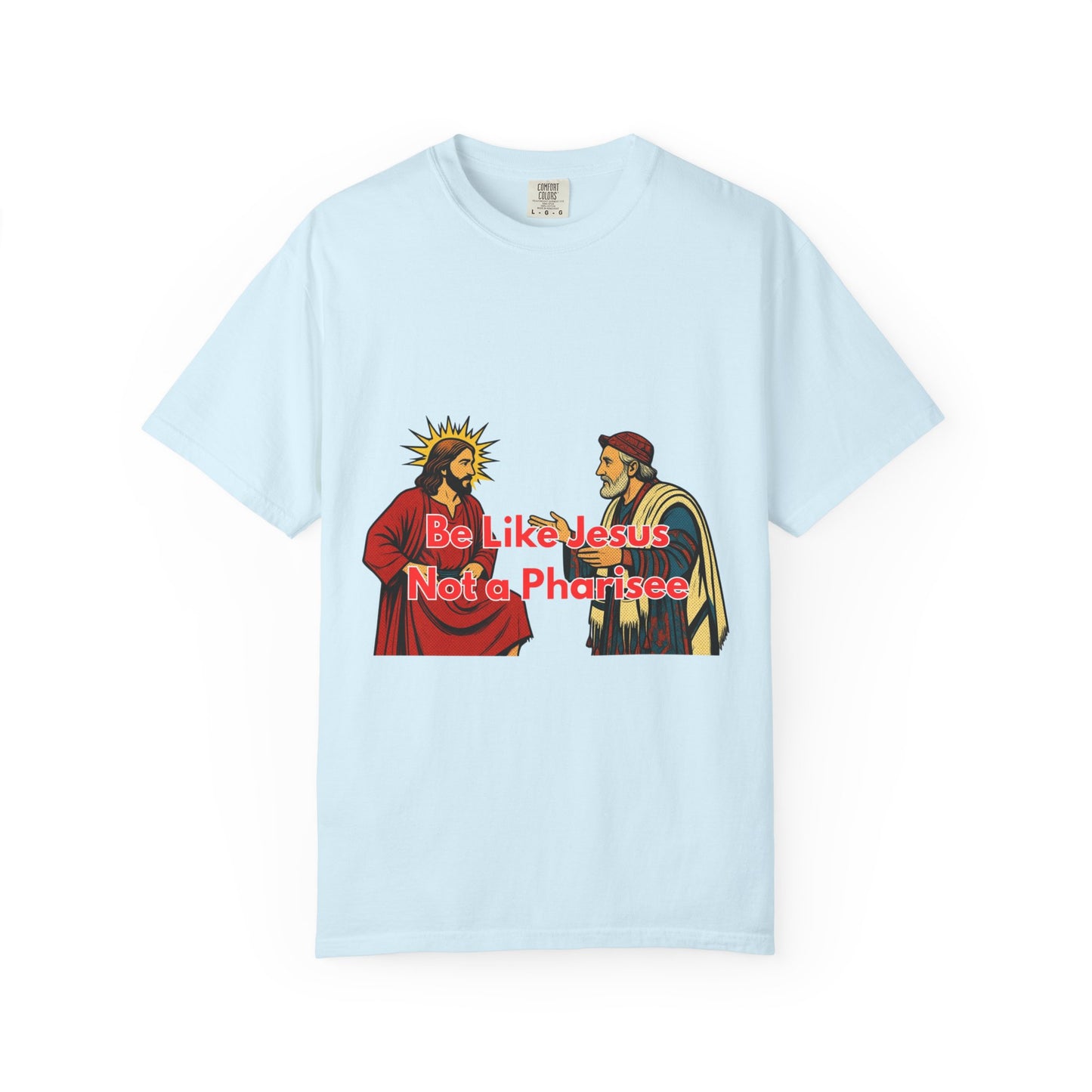 "Be Like Jesus Not a Pharisee" T-Shirt