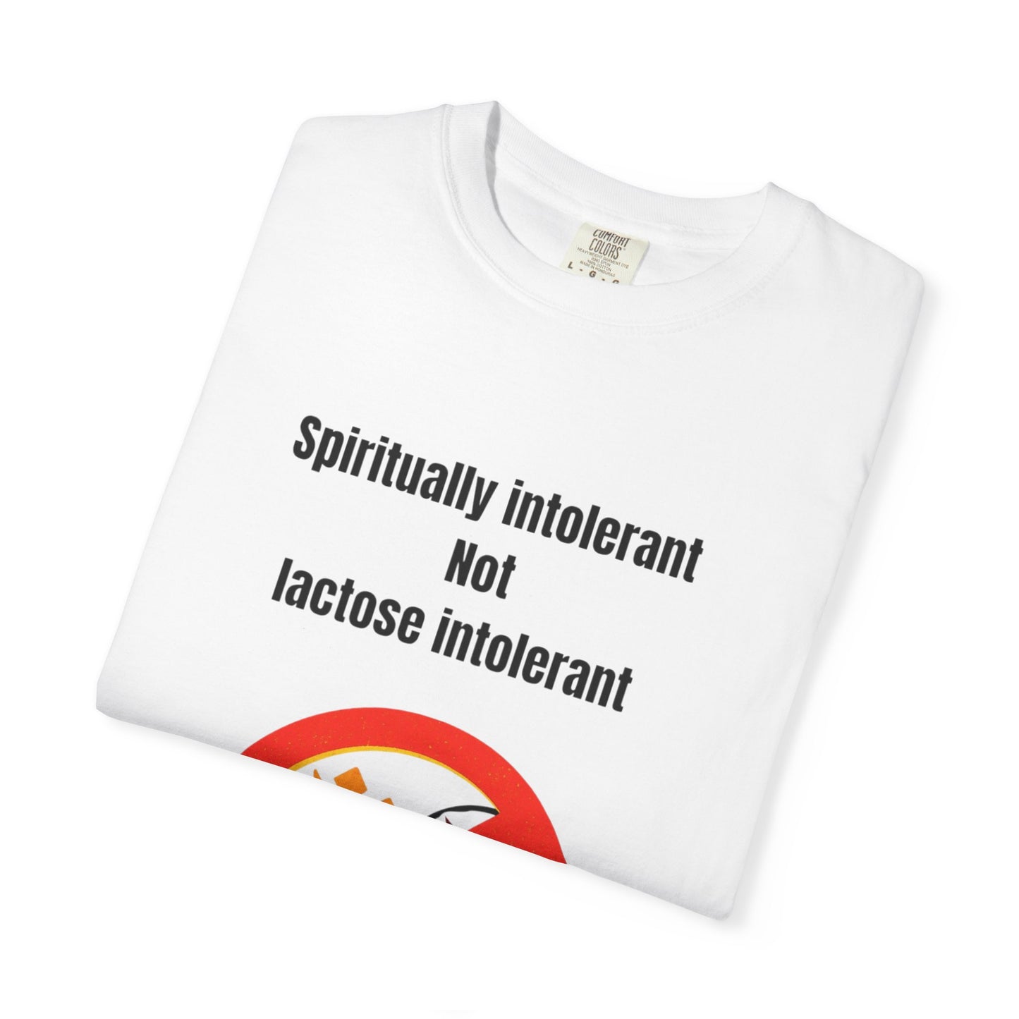 "Spiritually Intolerant Not Lactose Intolerant" T-Shirt