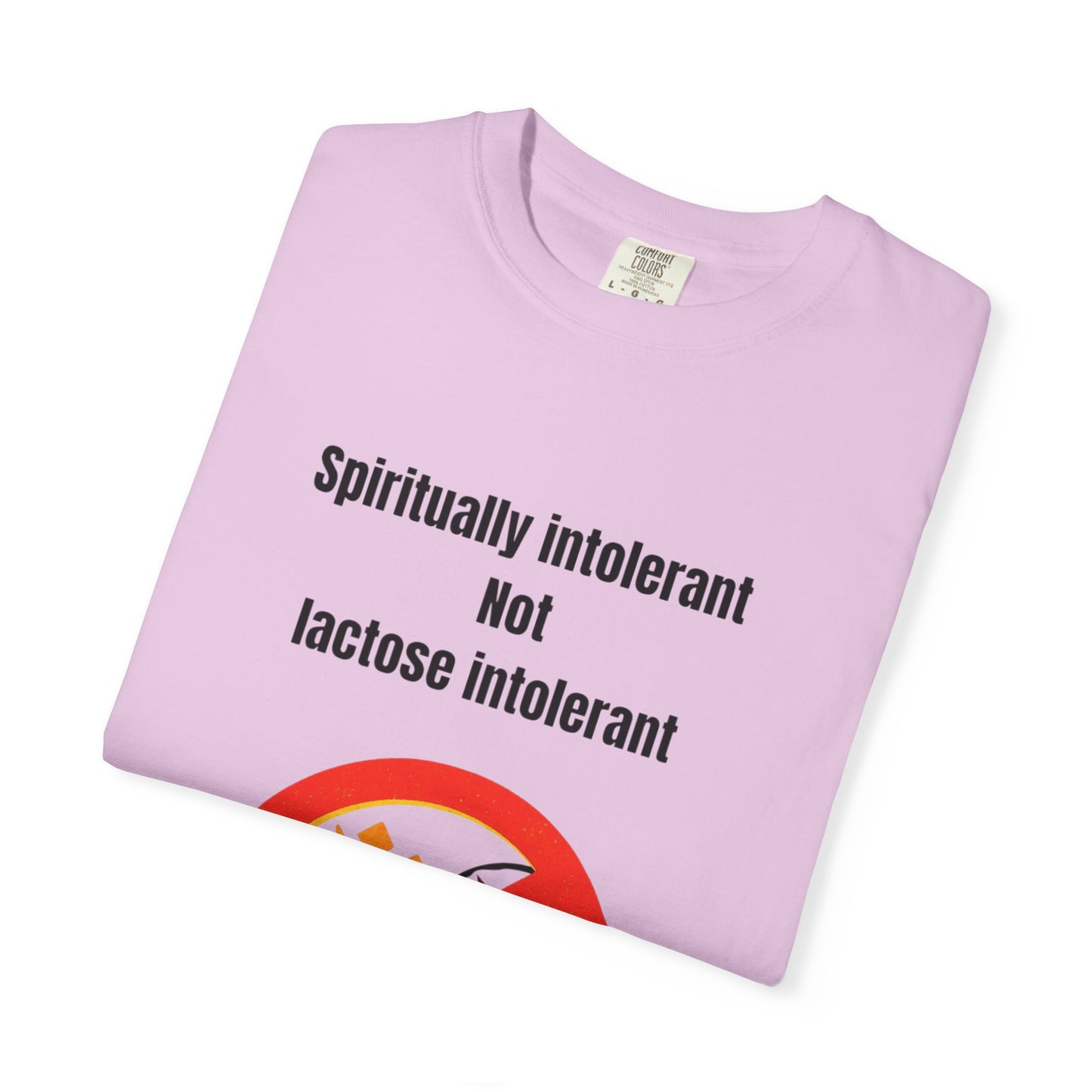 "Spiritually Intolerant Not Lactose Intolerant" T-Shirt