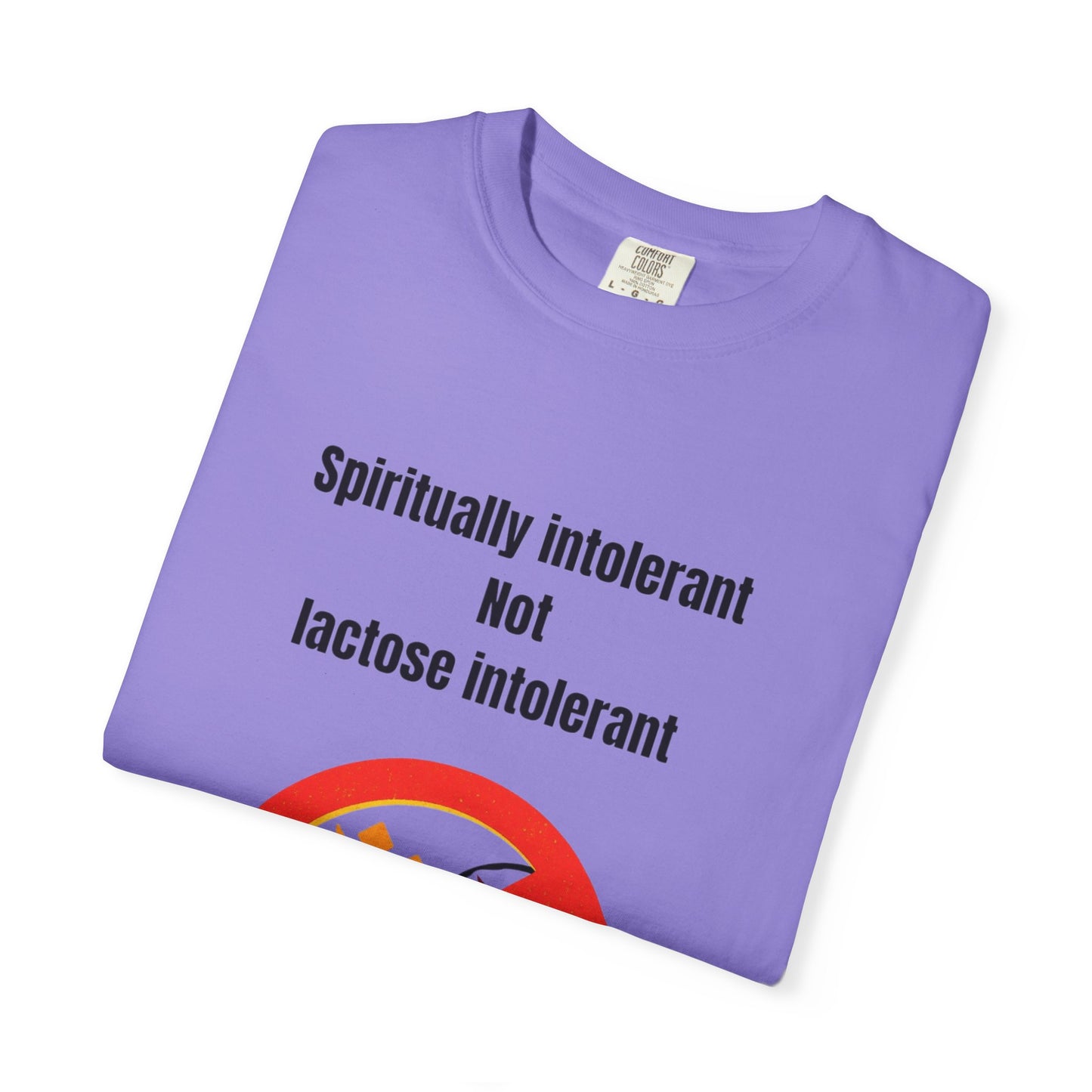 "Spiritually Intolerant Not Lactose Intolerant" T-Shirt