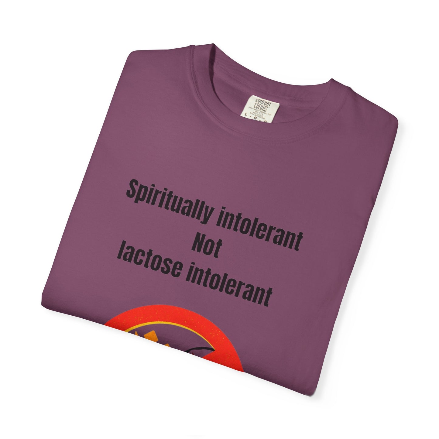 "Spiritually Intolerant Not Lactose Intolerant" T-Shirt