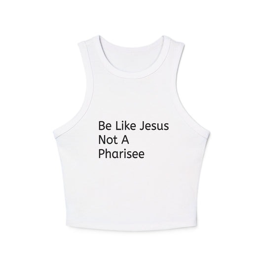 " Be Like Jesus Not A Pharisee" Minimalist Ribbed Racer Tank — Women's Cropped Graphic Tank Top