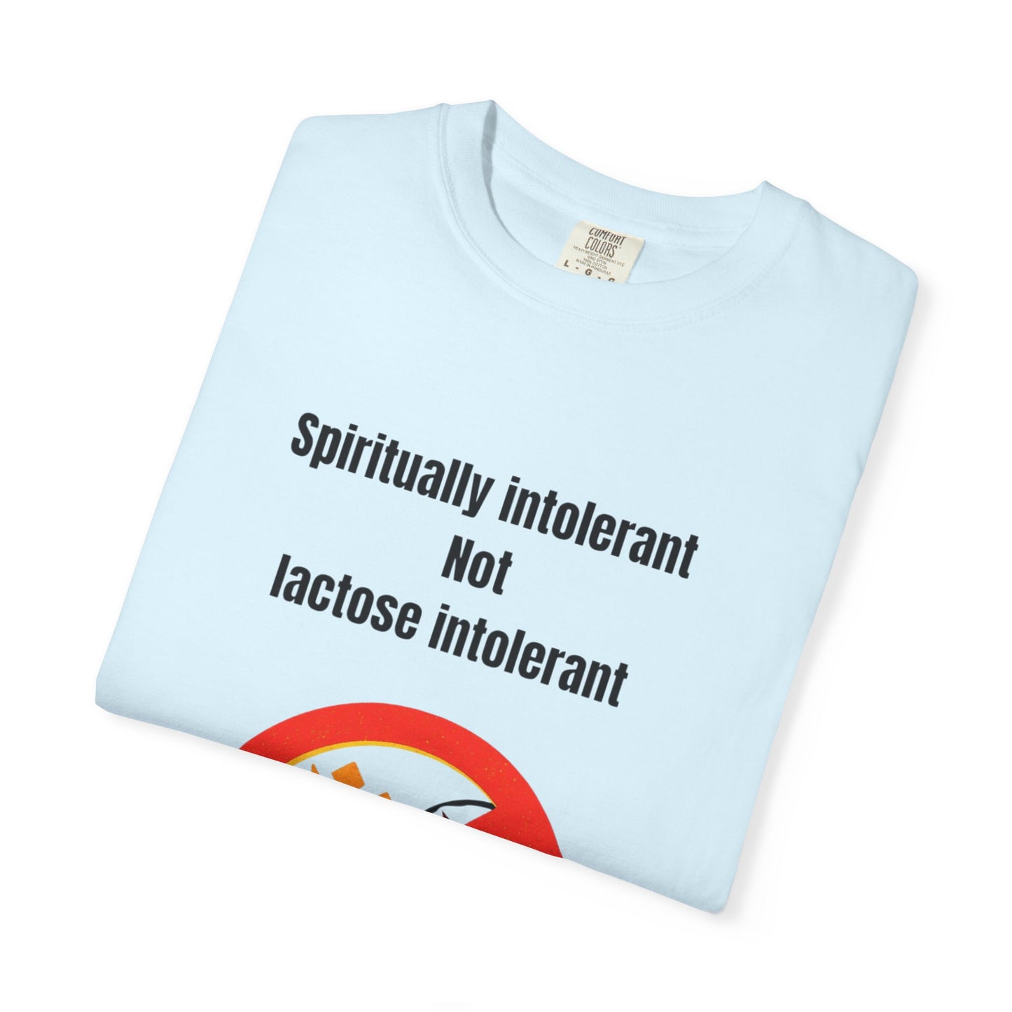 "Spiritually Intolerant Not Lactose Intolerant" T-Shirt