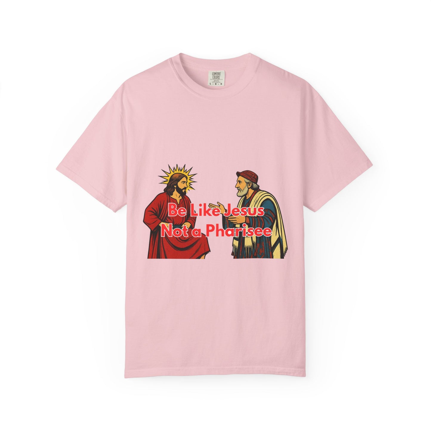"Be Like Jesus Not a Pharisee" T-Shirt