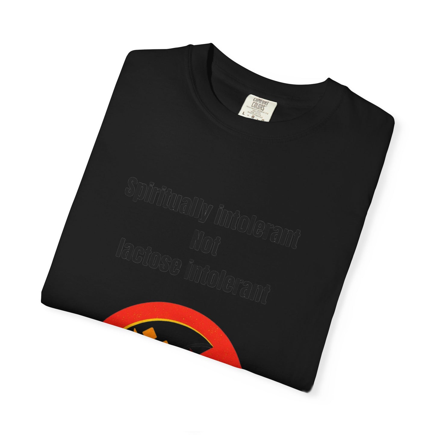 "Spiritually Intolerant Not Lactose Intolerant" T-Shirt