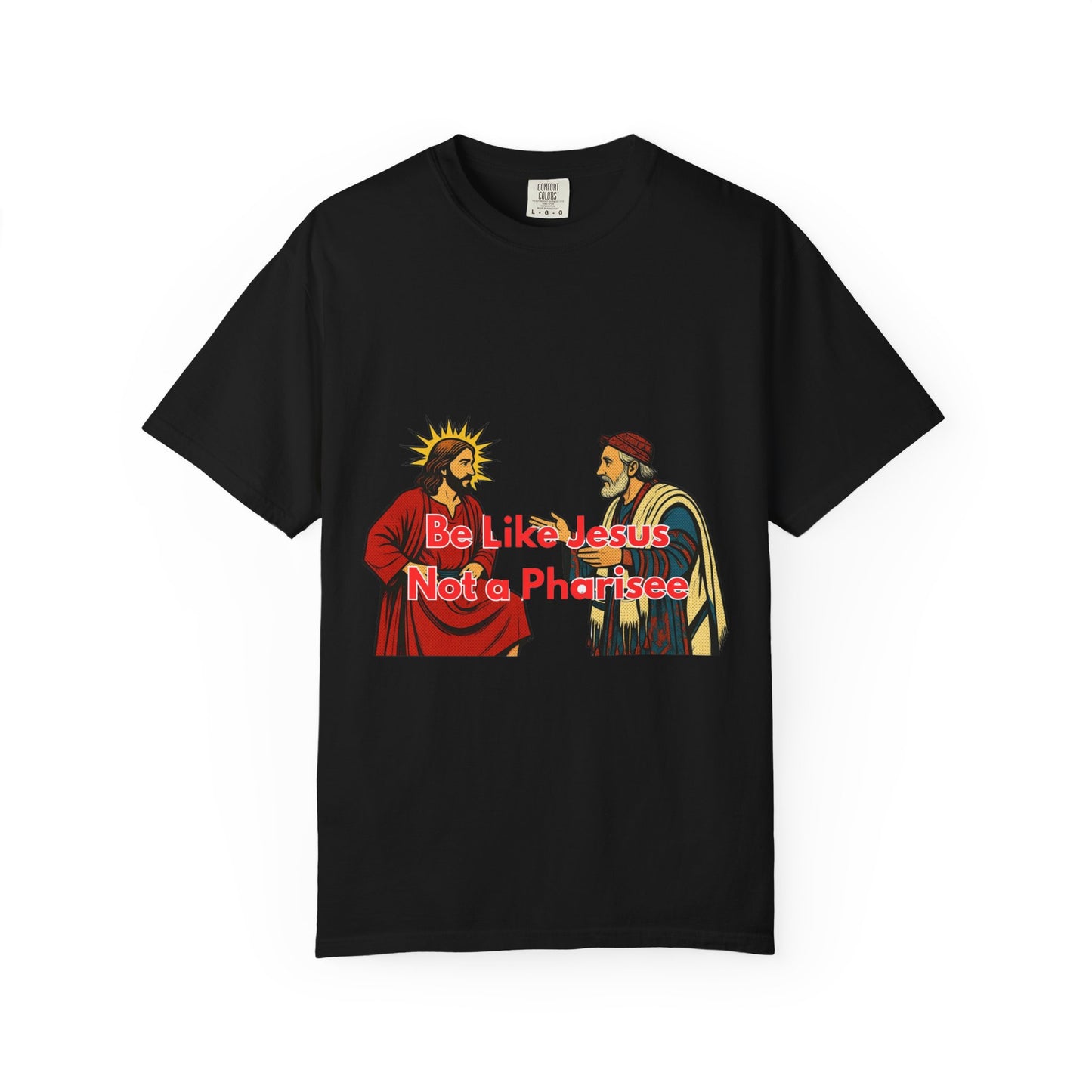 "Be Like Jesus Not a Pharisee" T-Shirt