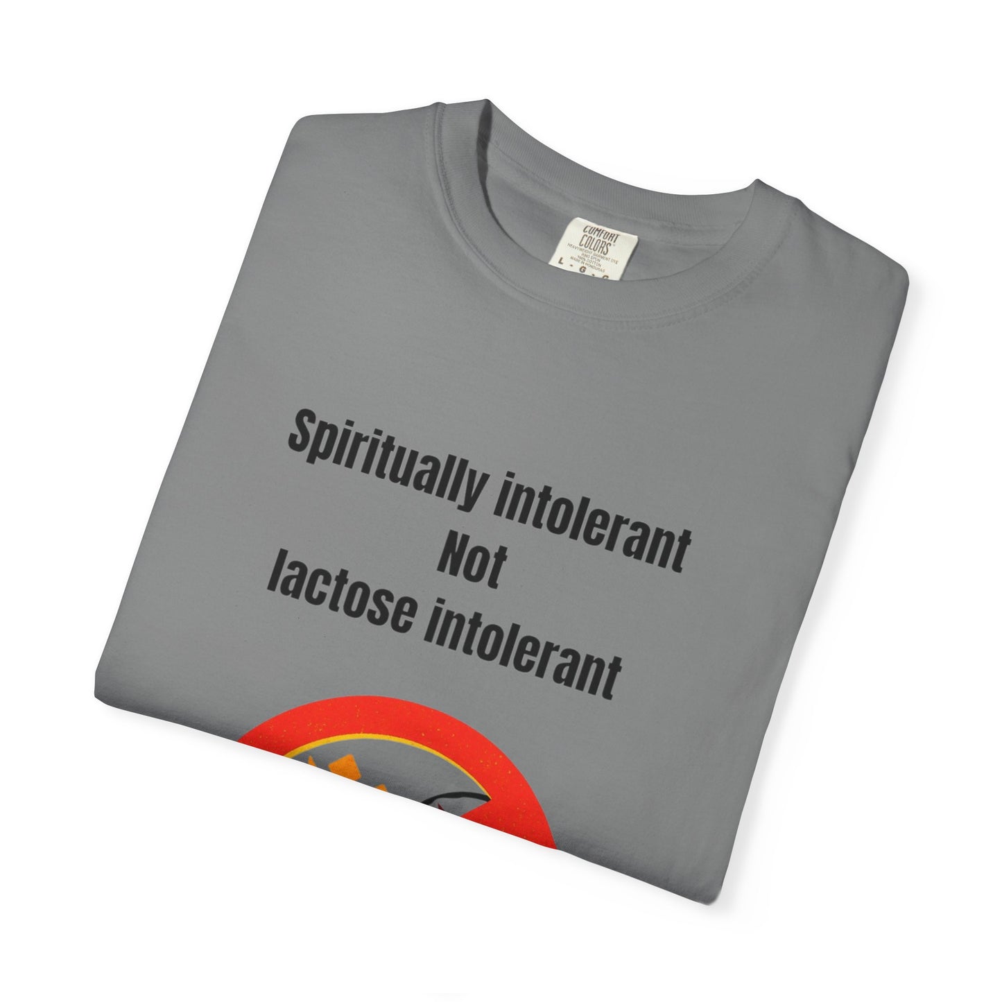 "Spiritually Intolerant Not Lactose Intolerant" T-Shirt